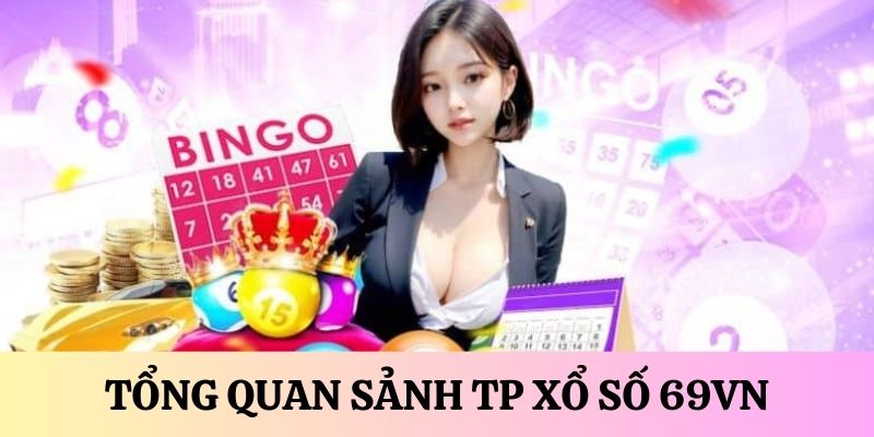 Giới thiệu sảnh TP xổ số tại 69VN 